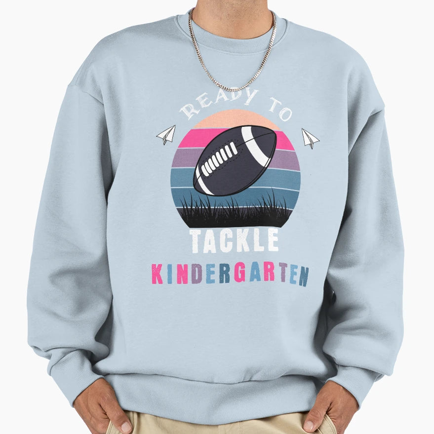 Ready To Tackle Kindergarten Football Sweatshirt - Novelty Apparel Unisex - T-Shirt, Sweatshirt, Hoodie