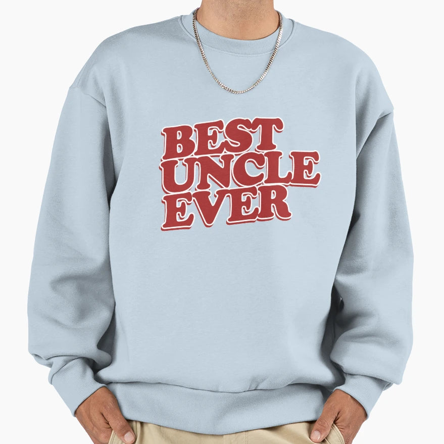 Best Uncle Ever Sweatshirt - Streetwear Style Unisex - T-Shirt, Sweatshirt, Hoodie