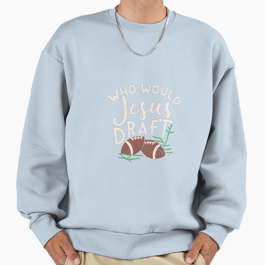 Who Would Jesus Draft Christian Sweatshirt - Trendy Graphic Men Women - T-Shirt, Sweatshirt, Hoodie