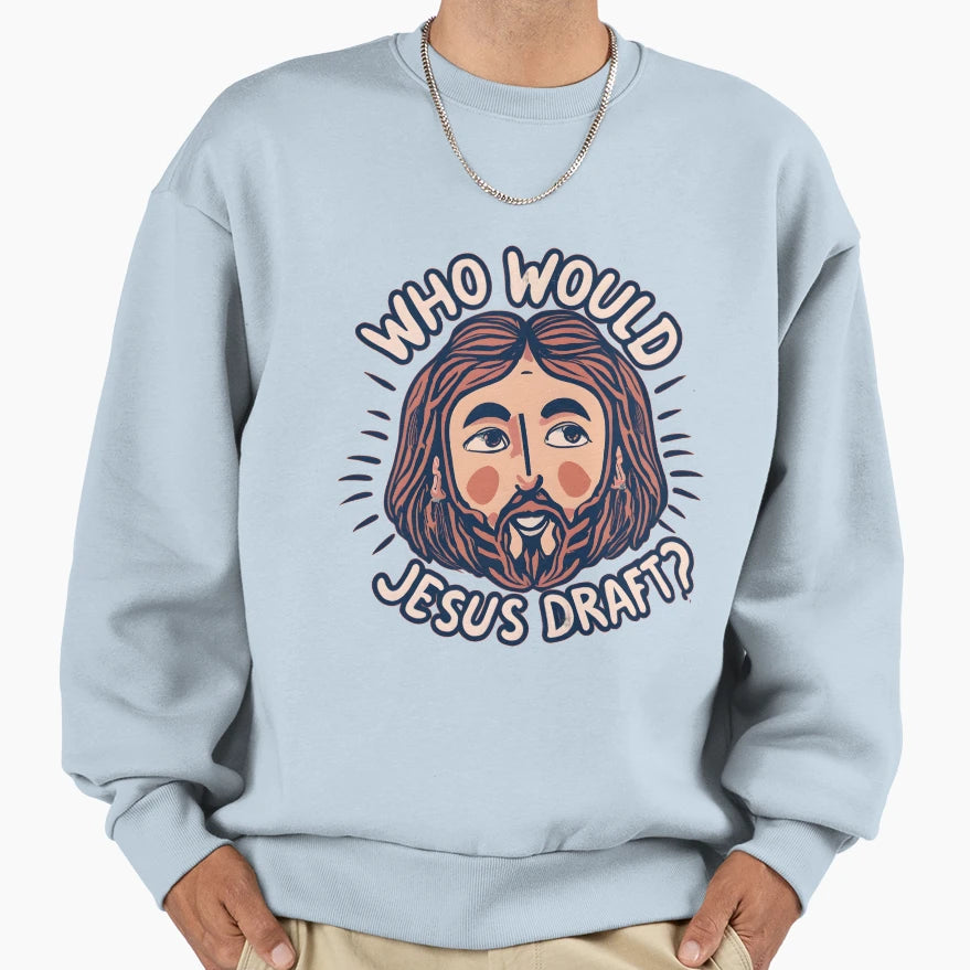 Who Would Jesus Draft Christian Sweatshirt - Aesthetic Graphic Unisex - T-Shirt, Sweatshirt, Hoodie
