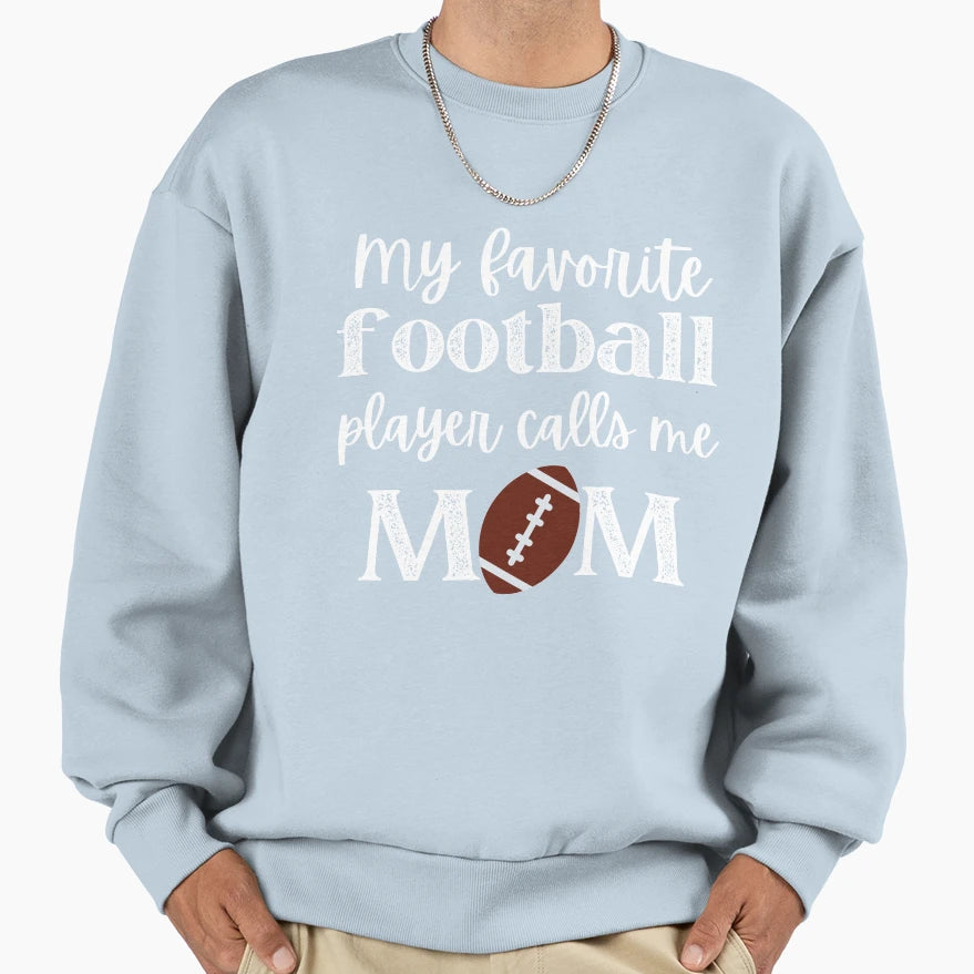 My Favorite Football Player Calls Me Mom Sweatshirt - Trendy Graphic Unisex - T-Shirt, Sweatshirt, Hoodie