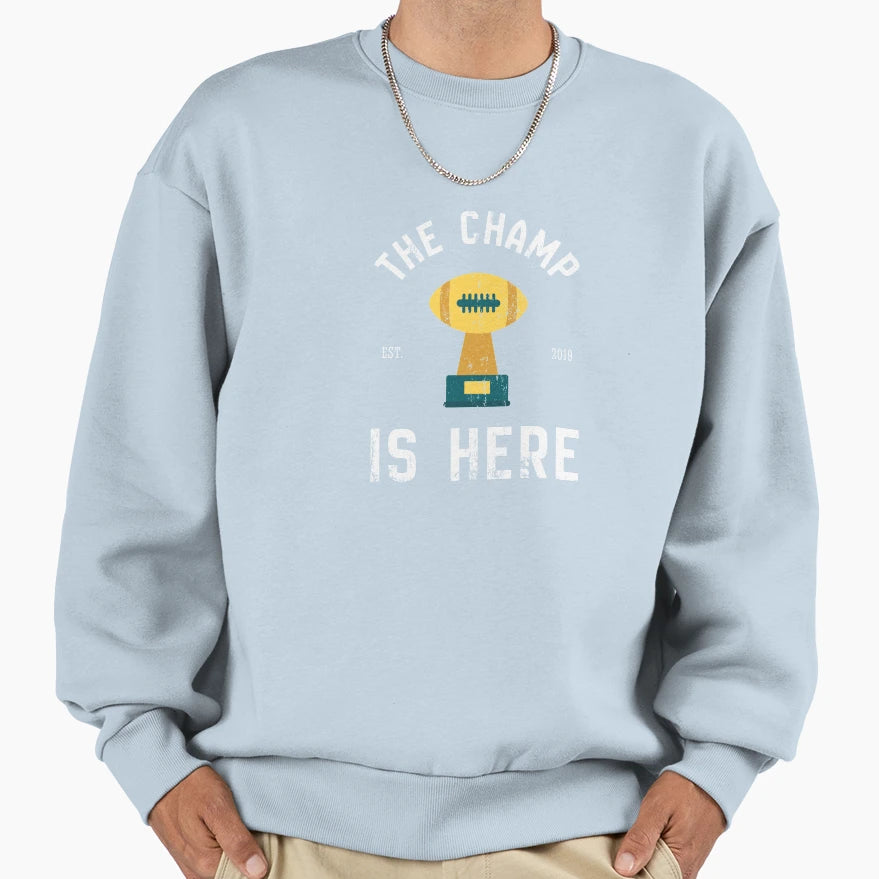 Champ Is Here Fantasy Football Sweatshirt - Fun Novelty Design Men Women - T-Shirt, Sweatshirt, Hoodie