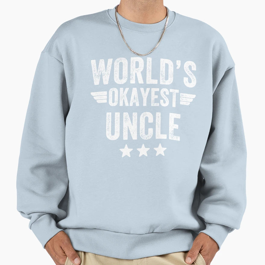 Worlds Okayest Uncle Funny Uncle Sweatshirt - Streetwear Style Men Women - T-Shirt, Sweatshirt, Hoodie