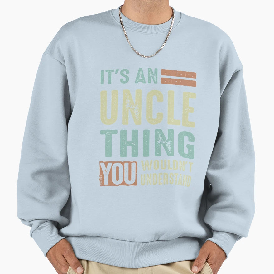 Its Uncle Thing Sweatshirt - Trendy Graphic for Adults - T-Shirt, Sweatshirt, Hoodie