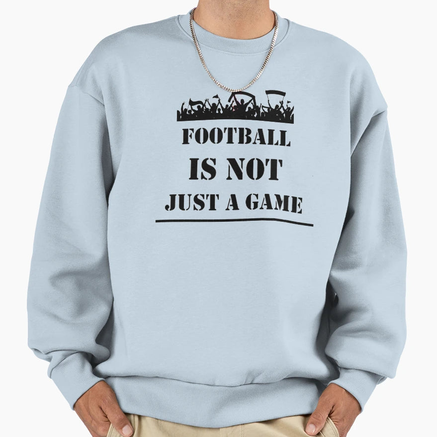 Football Is Not Just Game Sweatshirt - Streetwear Style for Adults - T-Shirt, Sweatshirt, Hoodie