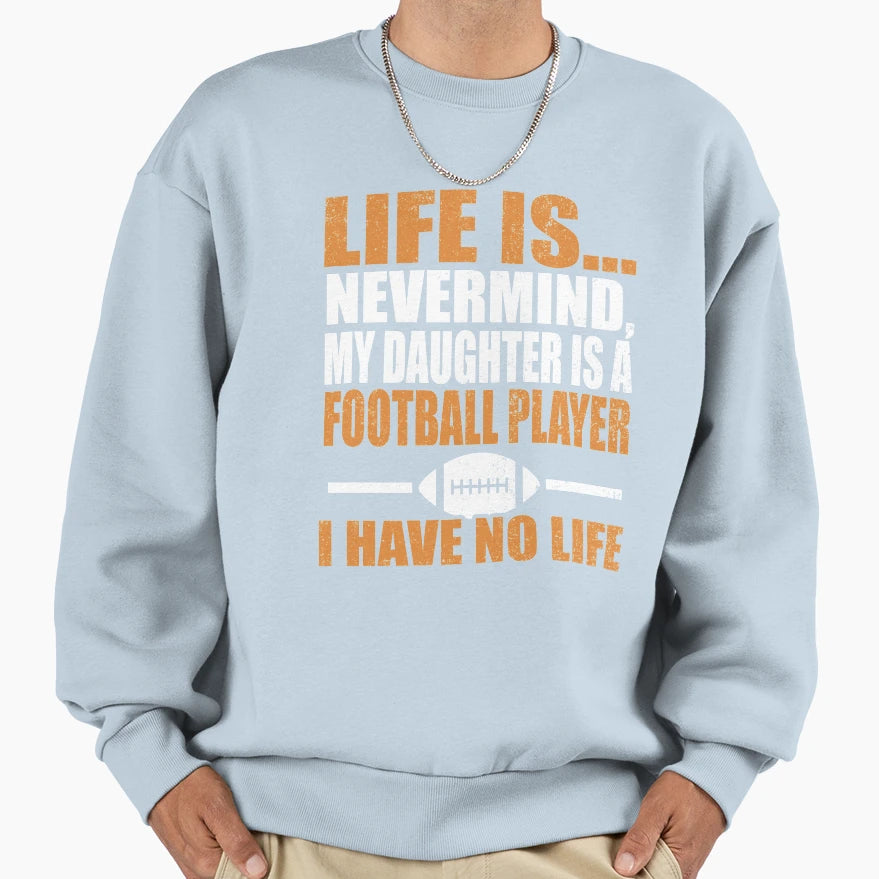 My Daughter Is Football Player I Sweatshirt - Custom Art Print Men Women - T-Shirt, Sweatshirt, Hoodie