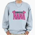 Worlds Best Nana Sweatshirt - Casual Everyday Wear Unisex - T-Shirt, Sweatshirt, Hoodie