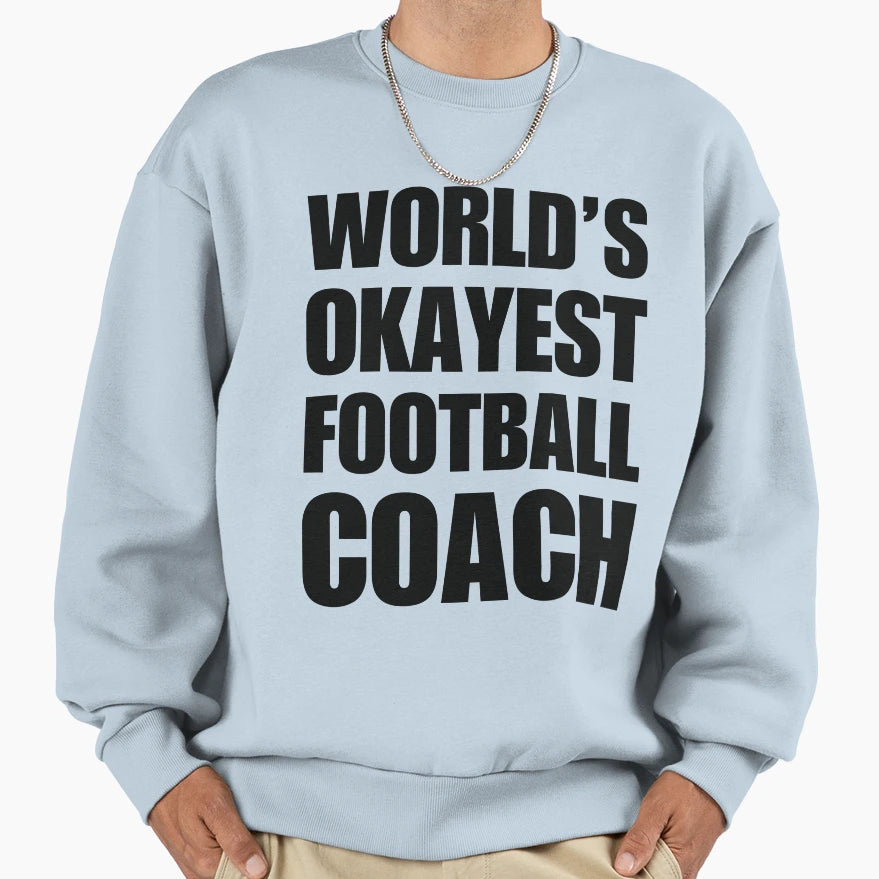 Funny Worlds Okayest Football Coach Sweatshirt - Novelty Apparel for Adults - T-Shirt, Sweatshirt, Hoodie
