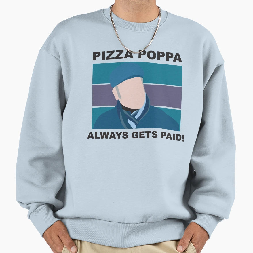 Pizza Poppa Always Gets Paid Sweatshirt - Minimalist Print Unisex - T-Shirt, Sweatshirt, Hoodie