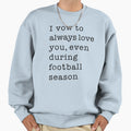 I Vow To Always Love You Even Sweatshirt - Novelty Apparel for Adults - T-Shirt, Sweatshirt, Hoodie