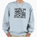 Football Dad Like Normal Dad But Sweatshirt - Casual Everyday Wear Unisex - T-Shirt, Sweatshirt, Hoodie