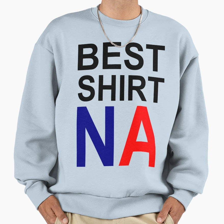 Best Na T-Shirt - Custom Art Print Unisex - T-Shirt, Sweatshirt, Hoodie