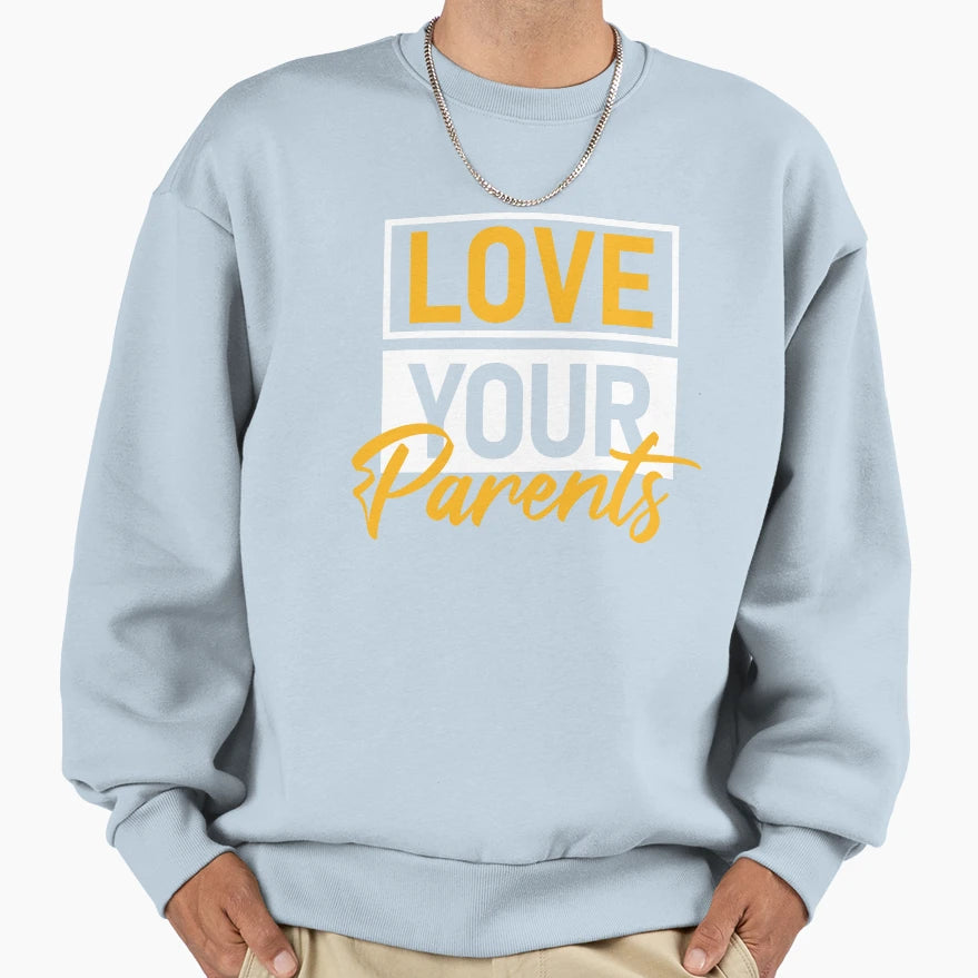 Love Your Parents Inspirational T-Shirt - Unique Graphic Men Women - T-Shirt, Sweatshirt, Hoodie