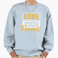 Love Your Parents Inspirational T-Shirt - Unique Graphic Men Women - T-Shirt, Sweatshirt, Hoodie