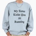 My Sister Kicks Ass Running Sweatshirt - Fun Novelty Design for Adults - T-Shirt, Sweatshirt, Hoodie
