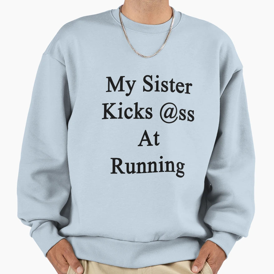 My Sister Kicks Ass Running Sweatshirt - Fun Novelty Design for Adults - T-Shirt, Sweatshirt, Hoodie