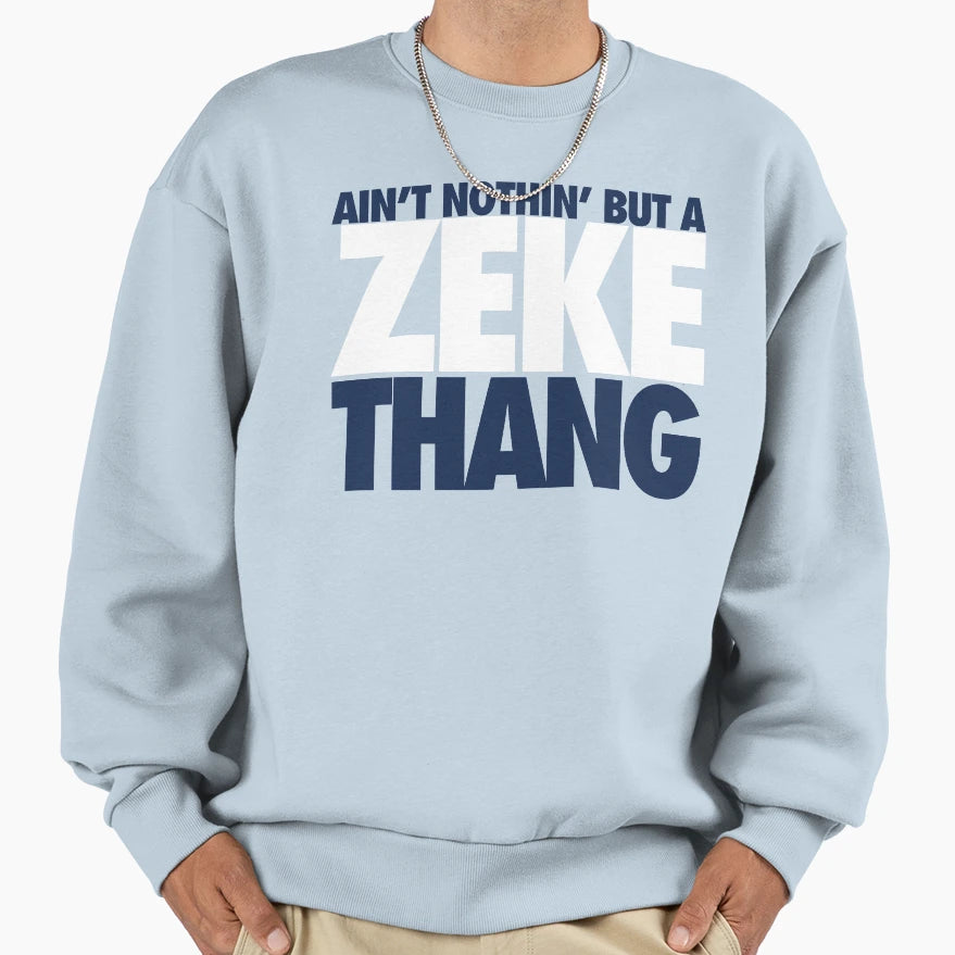 Aint Nothin But Zeke Thang Blue Sweatshirt - Fun Novelty Design Unisex - T-Shirt, Sweatshirt, Hoodie