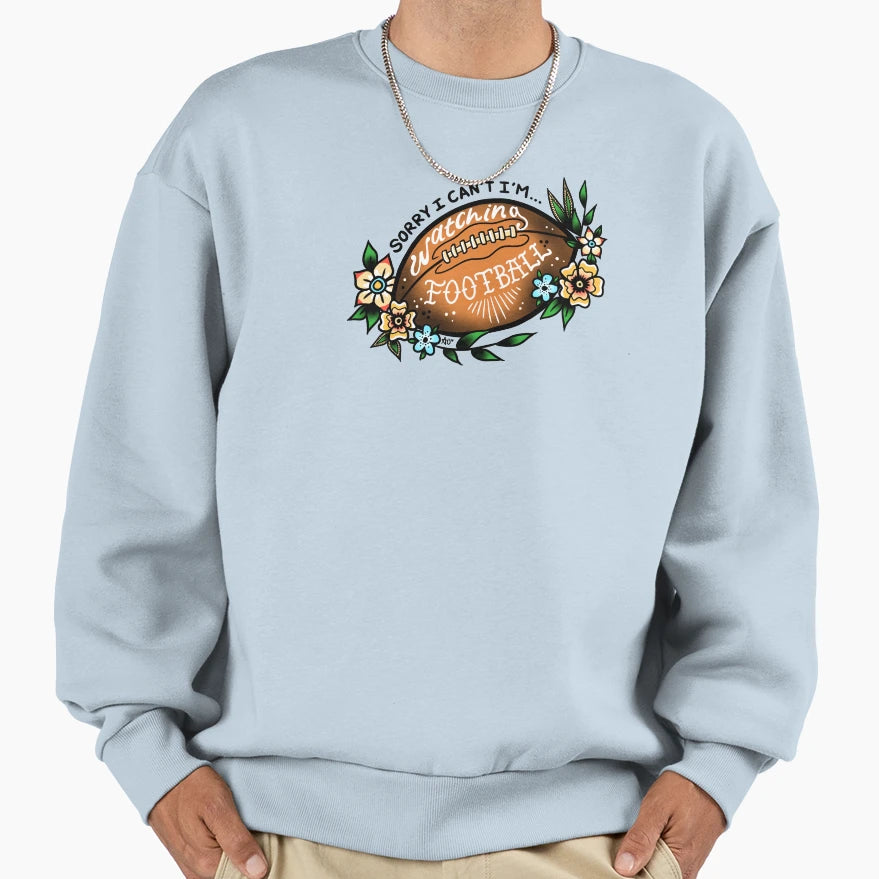 Sorry I Cant Im Watching Football Sweatshirt - Trendy Graphic Men Women - T-Shirt, Sweatshirt, Hoodie