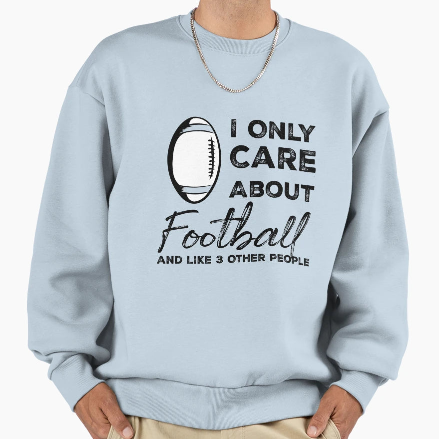 I Only Care About Football And Sweatshirt - Fun Novelty Design for Adults - T-Shirt, Sweatshirt, Hoodie