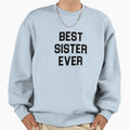 Best Sister Ever Sweatshirt - Graphic Print for Adults - T-Shirt, Sweatshirt, Hoodie