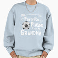 Soccer Football My Favorite Sweatshirt - Fun Novelty Design Men Women - T-Shirt, Sweatshirt, Hoodie