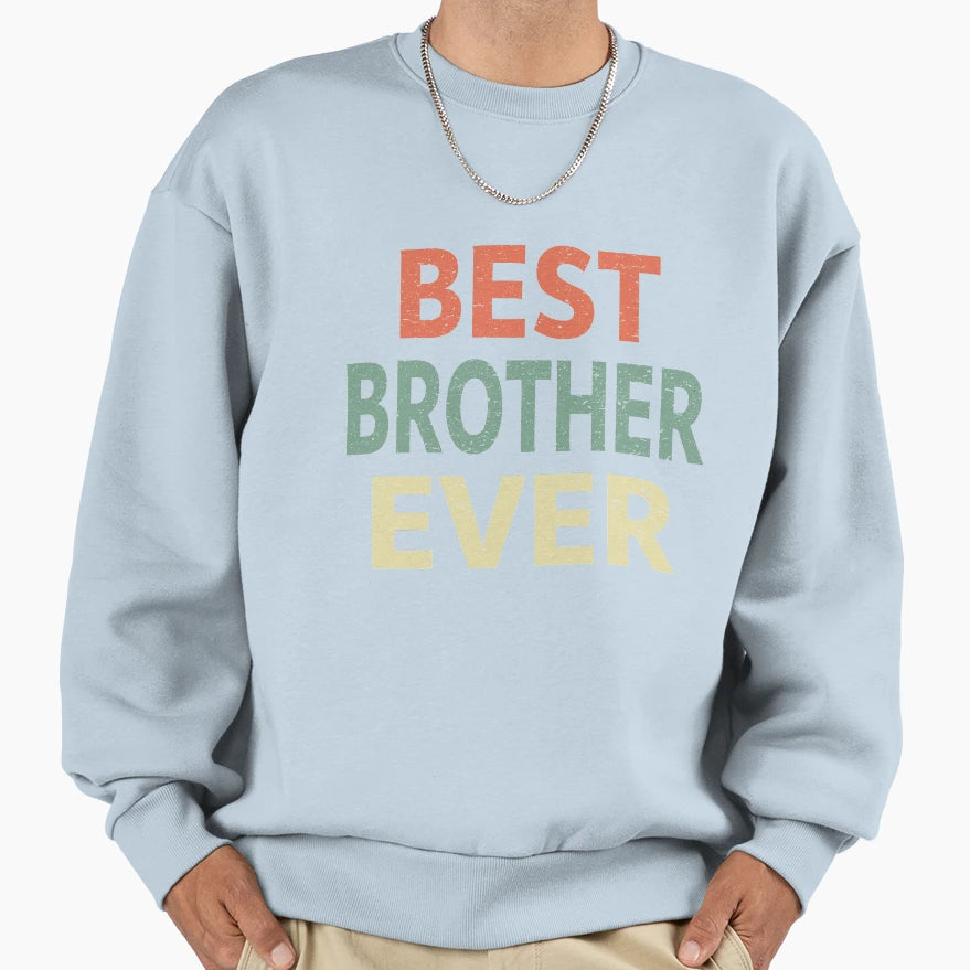 Best Brother Ever Sweatshirt - Fun Novelty Design for Adults - T-Shirt, Sweatshirt, Hoodie