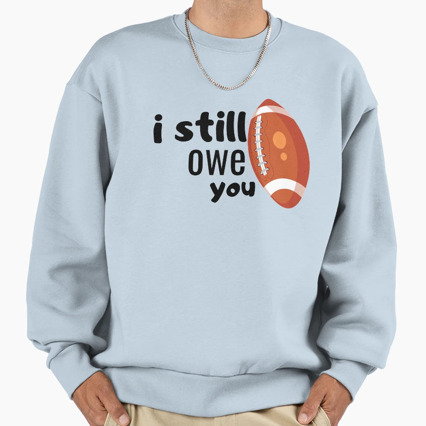Copy I Still Owe You Sweatshirt - Minimalist Print Men Women - T-Shirt, Sweatshirt, Hoodie