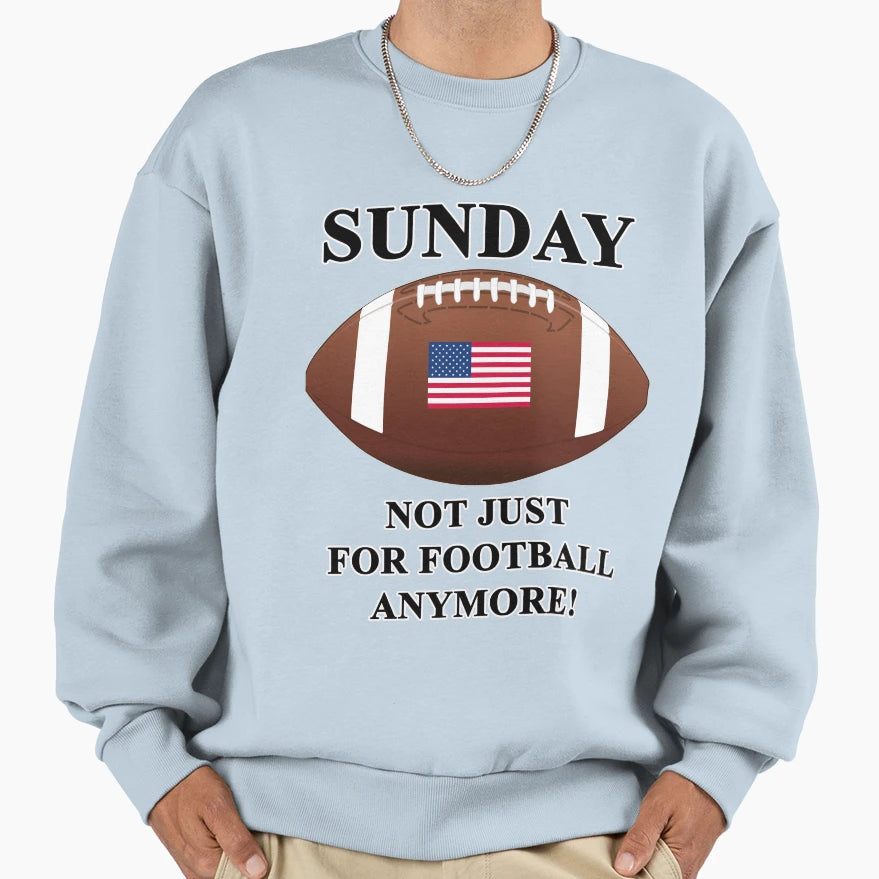 Sunday Not Just Football Anymore Sweatshirt - Streetwear Style for Adults - T-Shirt, Sweatshirt, Hoodie