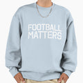 Football Matters Sport Sweatshirt - Custom Art Print for Adults - T-Shirt, Sweatshirt, Hoodie