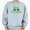 Sundays Are Seahawks Seattle Football Sweatshirt - Trendy Graphic Unisex - T-Shirt, Sweatshirt, Hoodie