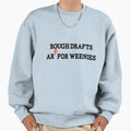 Rough Drafts Are Weenies Sweatshirt - Trendy Graphic for Adults - T-Shirt, Sweatshirt, Hoodie