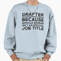 Drafter Because Miracle Worker Sweatshirt - Streetwear Style for Adults - T-Shirt, Sweatshirt, Hoodie