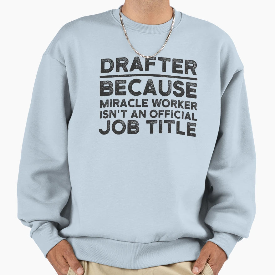 Drafter Because Miracle Worker Sweatshirt - Streetwear Style for Adults - T-Shirt, Sweatshirt, Hoodie