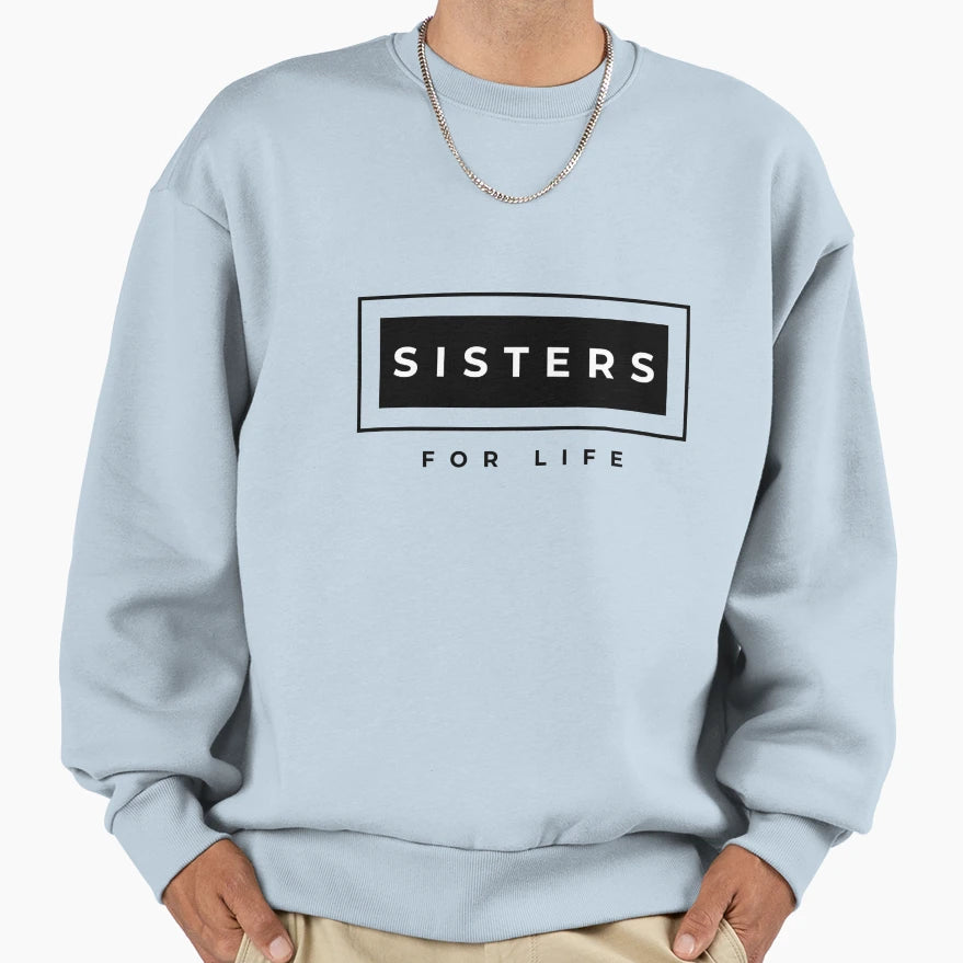 Sisters Life Sisters Day Sweatshirt - Fun Novelty Design for Adults - T-Shirt, Sweatshirt, Hoodie