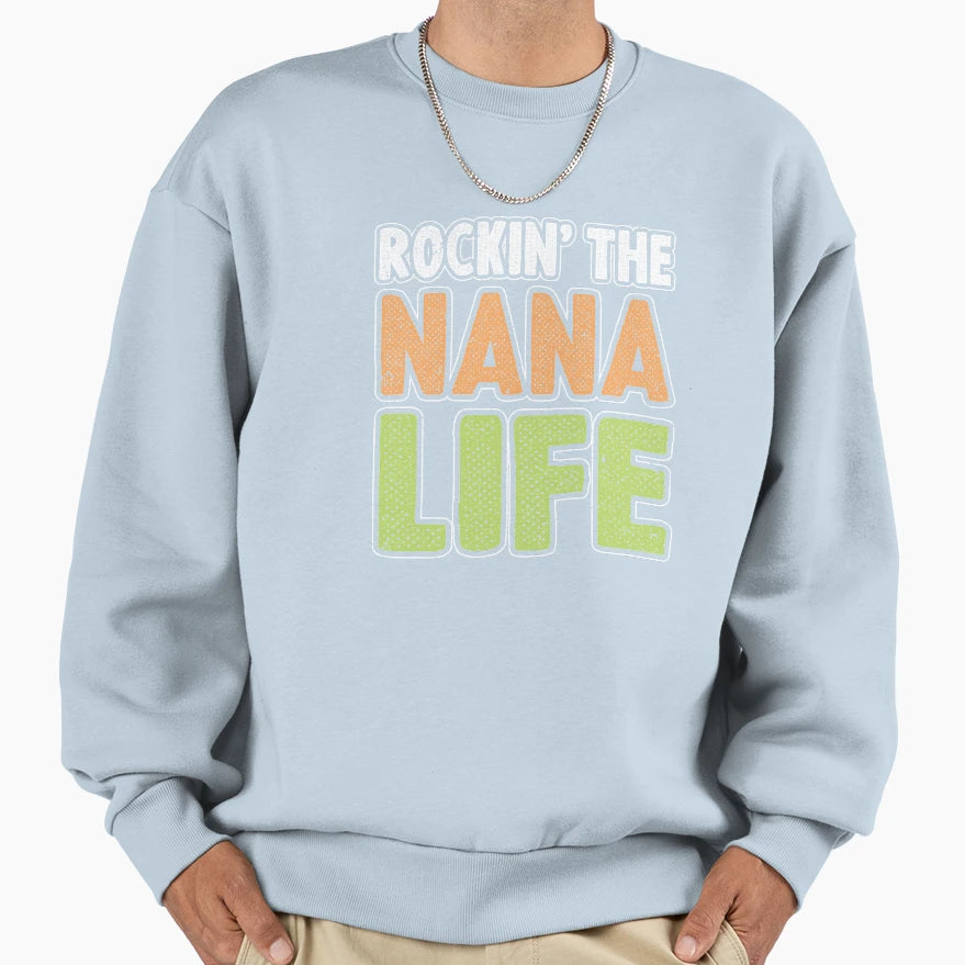 Rockin Nana Life Nanalife Sweatshirt - Trendy Graphic Men Women - T-Shirt, Sweatshirt, Hoodie