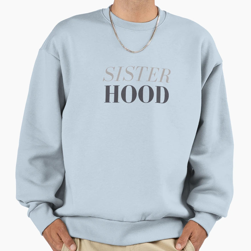 Sisterhood Sisters Day Sweatshirt - Casual Everyday Wear Unisex - T-Shirt, Sweatshirt, Hoodie