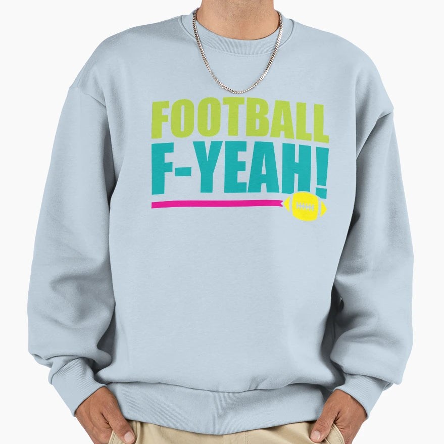 Football F Yeah Sweatshirt - Minimalist Print Unisex - T-Shirt, Sweatshirt, Hoodie
