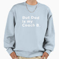 Dad Is My Coach B Sweatshirt - Unique Graphic Men Women - T-Shirt, Sweatshirt, Hoodie