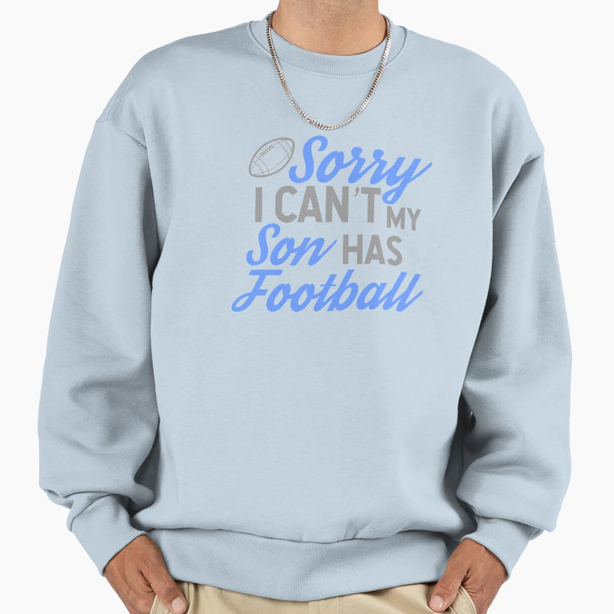 Sorry I Cant My Son Has Football Sweatshirt - Minimalist Print for Adults - T-Shirt, Sweatshirt, Hoodie