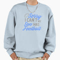 Sorry I Cant My Son Has Football Sweatshirt - Minimalist Print for Adults - T-Shirt, Sweatshirt, Hoodie