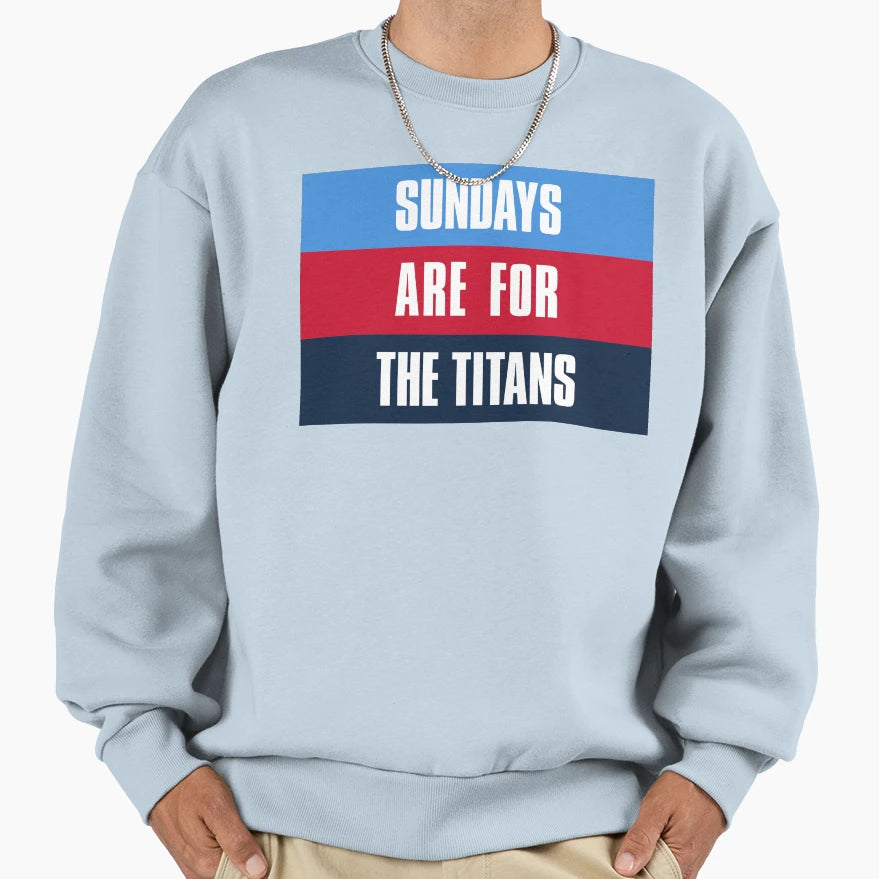 Sundays Are Titans Tennessee Football Sweatshirt - Streetwear Style Unisex - T-Shirt, Sweatshirt, Hoodie