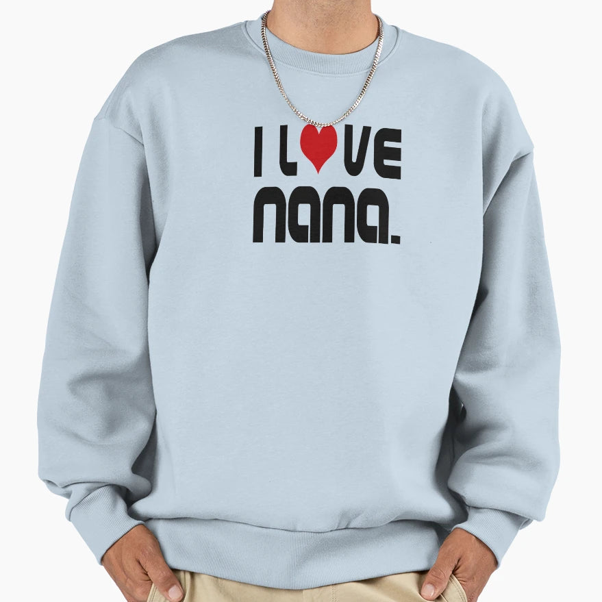 I Love Nana Sweatshirt - Fun Novelty Design for Adults - T-Shirt, Sweatshirt, Hoodie