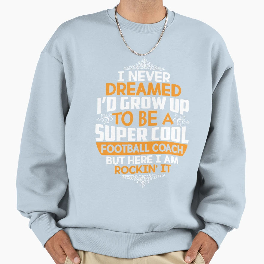 I Never Dreamed Id Grow Up To Be T-Shirt - Novelty Apparel for Adults - T-Shirt, Sweatshirt, Hoodie