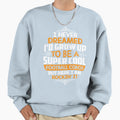 I Never Dreamed Id Grow Up To Be T-Shirt - Novelty Apparel for Adults - T-Shirt, Sweatshirt, Hoodie
