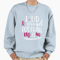 Loud And Proud Football Mom Sweatshirt - Graphic Print for Adults - T-Shirt, Sweatshirt, Hoodie