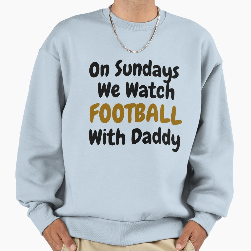 Sundays We Watch Football Daddy Funny T-Shirt - Trendy Graphic Unisex - T-Shirt, Sweatshirt, Hoodie