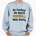 Sundays We Watch Football Daddy Funny T-Shirt - Trendy Graphic Unisex - T-Shirt, Sweatshirt, Hoodie