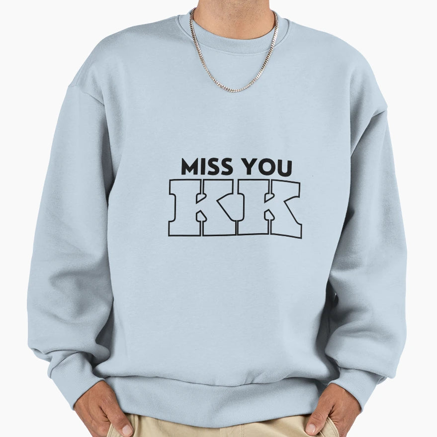 Miss You Kk Sweatshirt - Unique Graphic Unisex - T-Shirt, Sweatshirt, Hoodie
