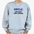Uncle Like Dad Only Cooler Sweatshirt - Custom Art Print for Adults - T-Shirt, Sweatshirt, Hoodie