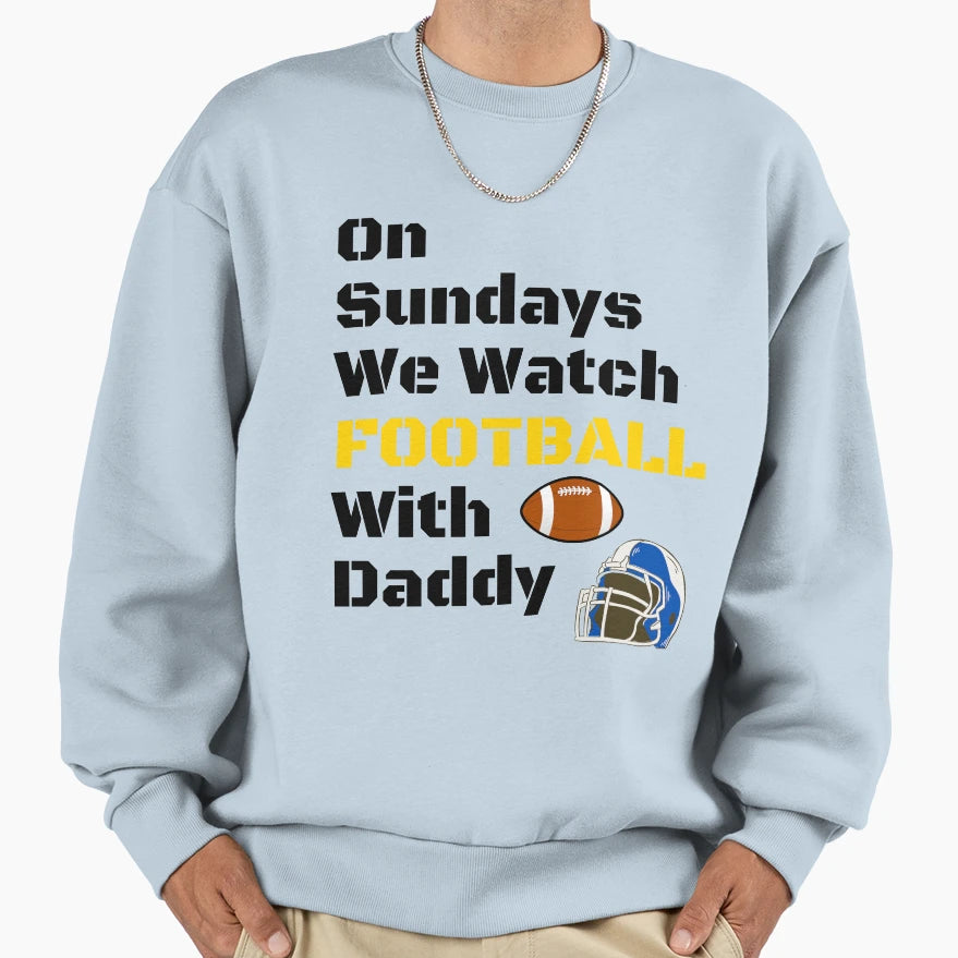 Sundays We Watch Football Daddy Funny T-Shirt - Custom Art Print Unisex - T-Shirt, Sweatshirt, Hoodie